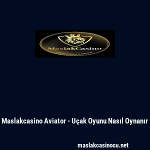 Maslakcasino Aviator - U&ccedil;ak Oyunu Nasıl Oynanır