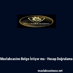 Maslakcasino Belge İstiyor mu - Hesap Doğrulama