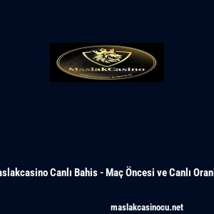 Maslakcasino Canlı Bahis - Ma&ccedil; &Ouml;ncesi ve Canlı Oranlar