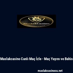 Maslakcasino Canlı Ma&ccedil; İzle - Ma&ccedil; Yayını ve Bahis