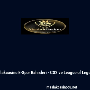 Maslakcasino E-Spor Bahisleri - CS2 ve League of Legends