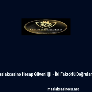 Maslakcasino Hesap G&uuml;venliği - İki Fakt&ouml;rl&uuml; Doğrulama