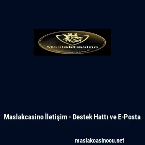 Maslakcasino İletişim - Destek Hattı ve E-Posta