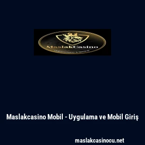 Maslakcasino Mobil - Uygulama ve Mobil Giriş
