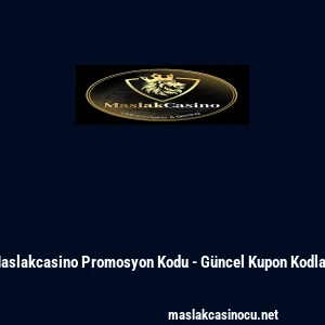 Maslakcasino Promosyon Kodu - G&uuml;ncel Kupon Kodları
