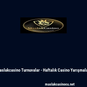 Maslakcasino Turnuvalar - Haftalık Casino Yarışmaları